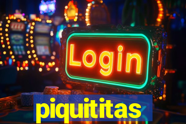 piquititas