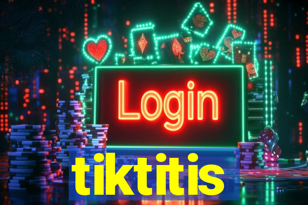 tiktitis